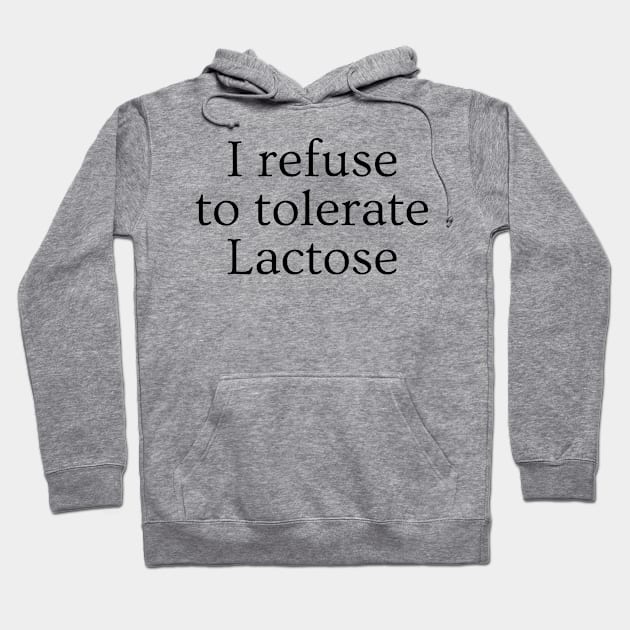 I refuse to tolerate lactose - funny lactose intolerant Hoodie by AdelDa